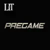 L.I.T - Pregame